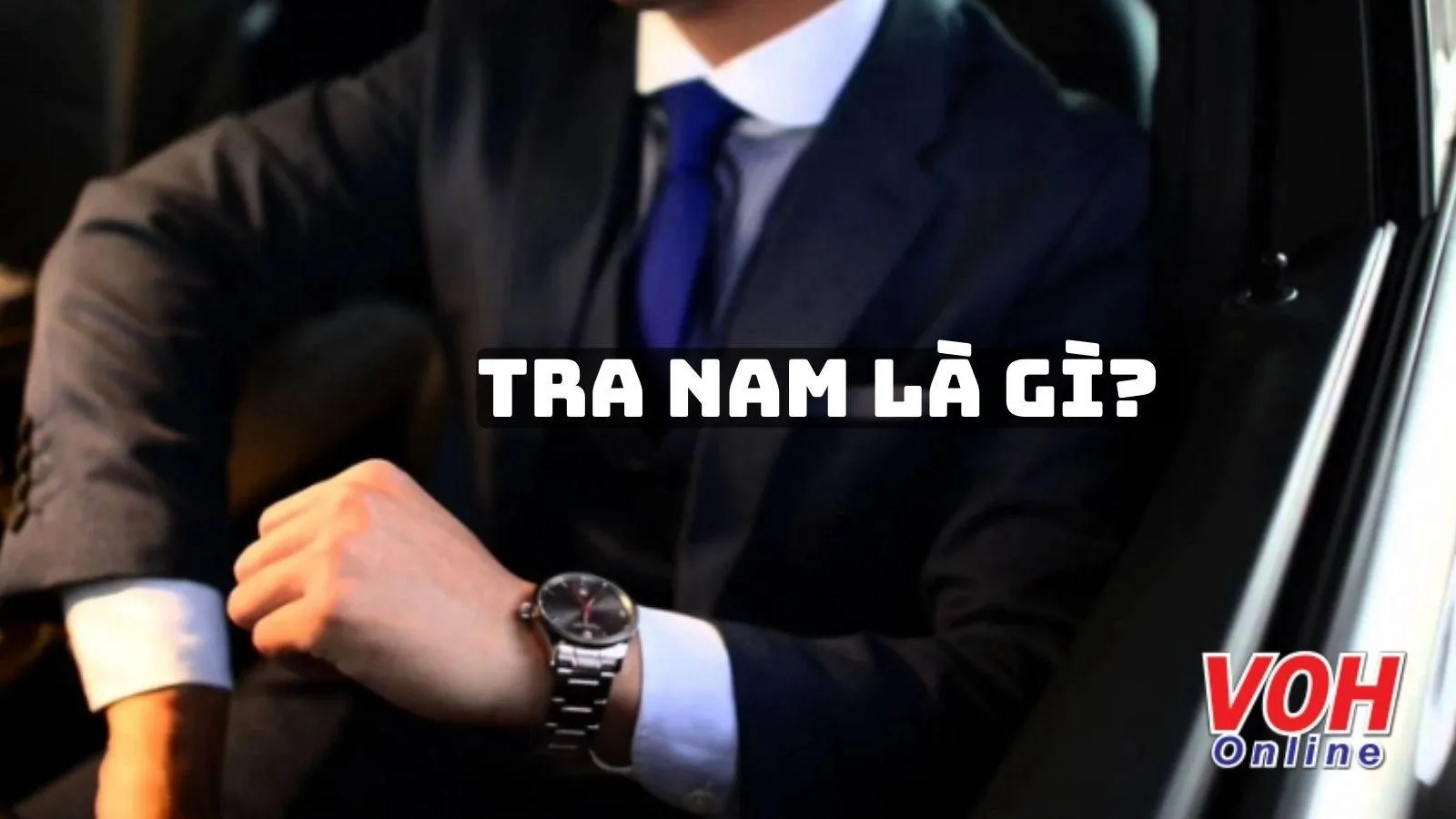 ‘Tra nam’ là gì? Bạn có đang gặp gỡ một ‘tra nam’?