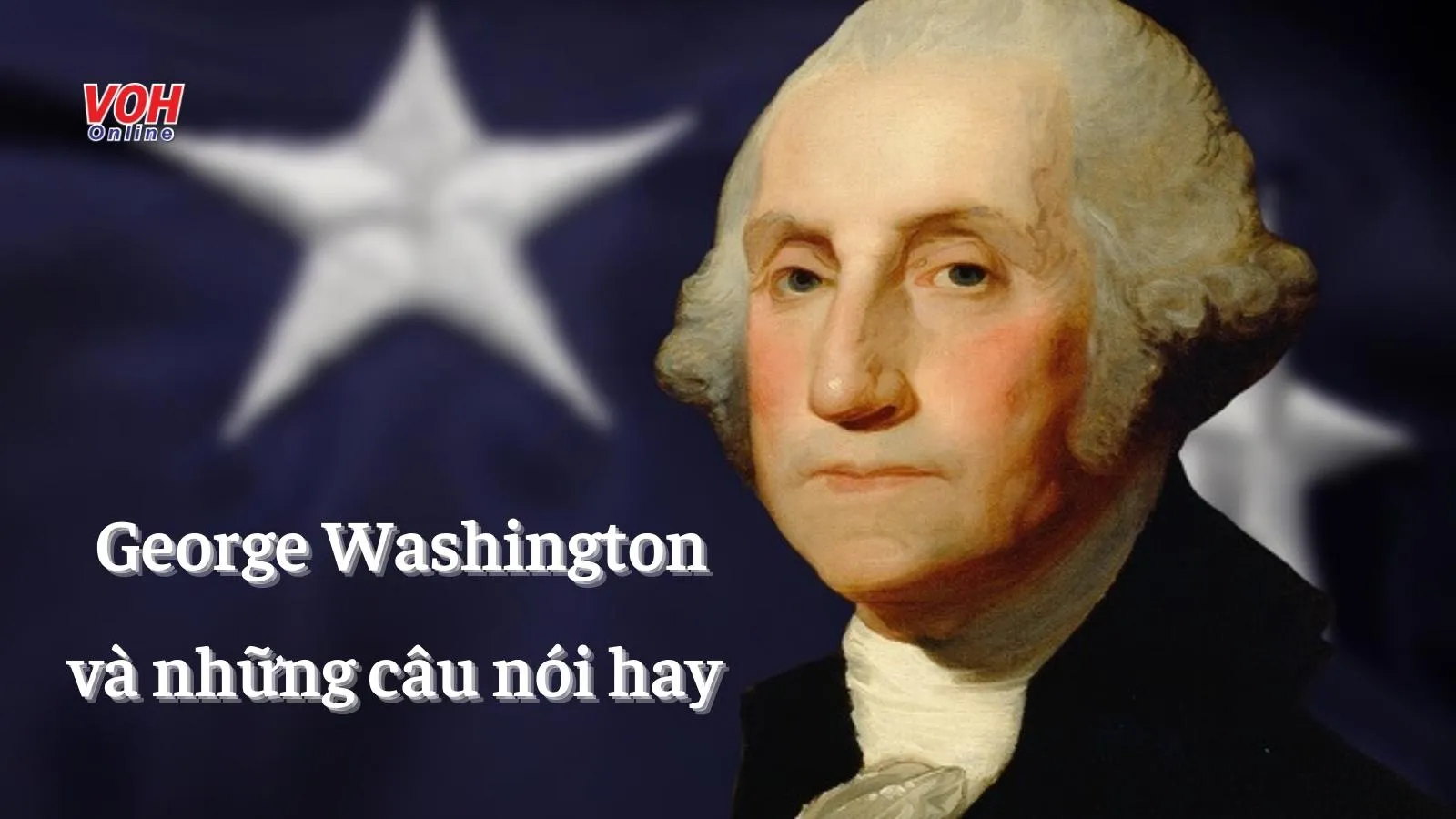 George Washington và những câu danh ngôn, câu nói hay truyền cảm hứng cho thế hệ trẻ