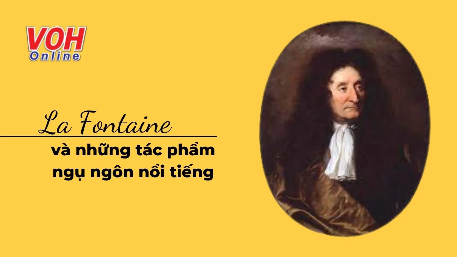 La Fontaine - nhà thơ ngụ ngôn bất hủ và những câu nói hay khiến bạn phải suy ngẫm