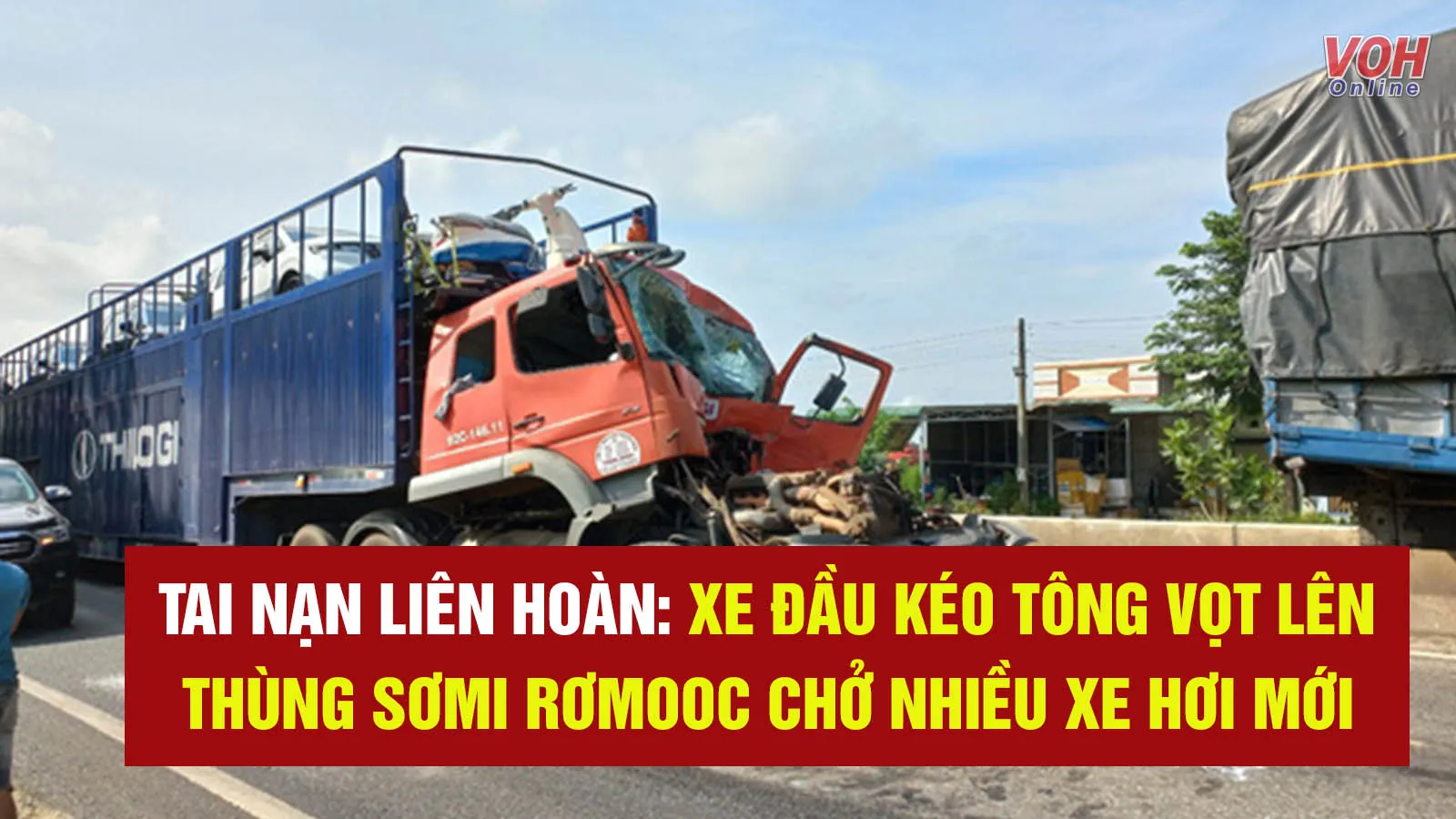 Tin nhanh trưa 27/7: Xe đầu kéo tông vọt lên thùng sơmi rơmooc chở nhiều xe hơi mới