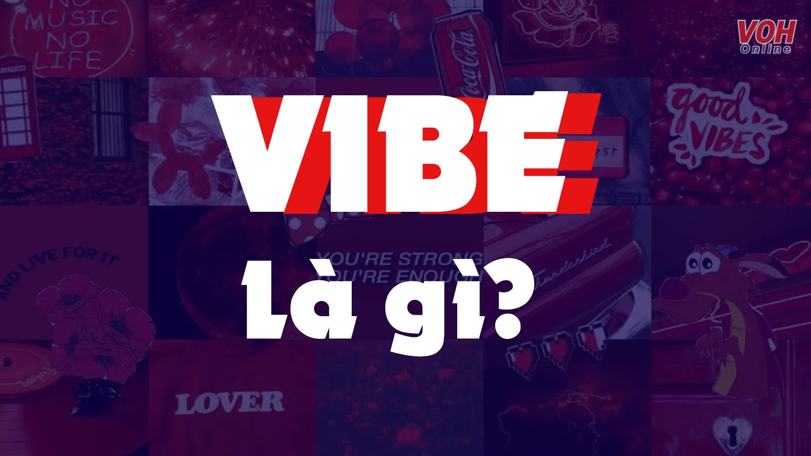 ‘Vibe’ là gì? Bạn đã hiểu hết các sắc thái khác nhau của ‘vibe’?