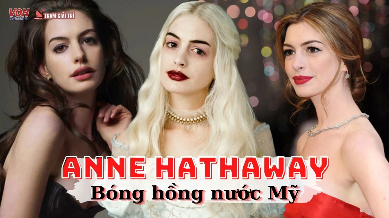 Tiểu sử Anne Hathaway: Quý cô hoàn hảo nhất mọi thời đại