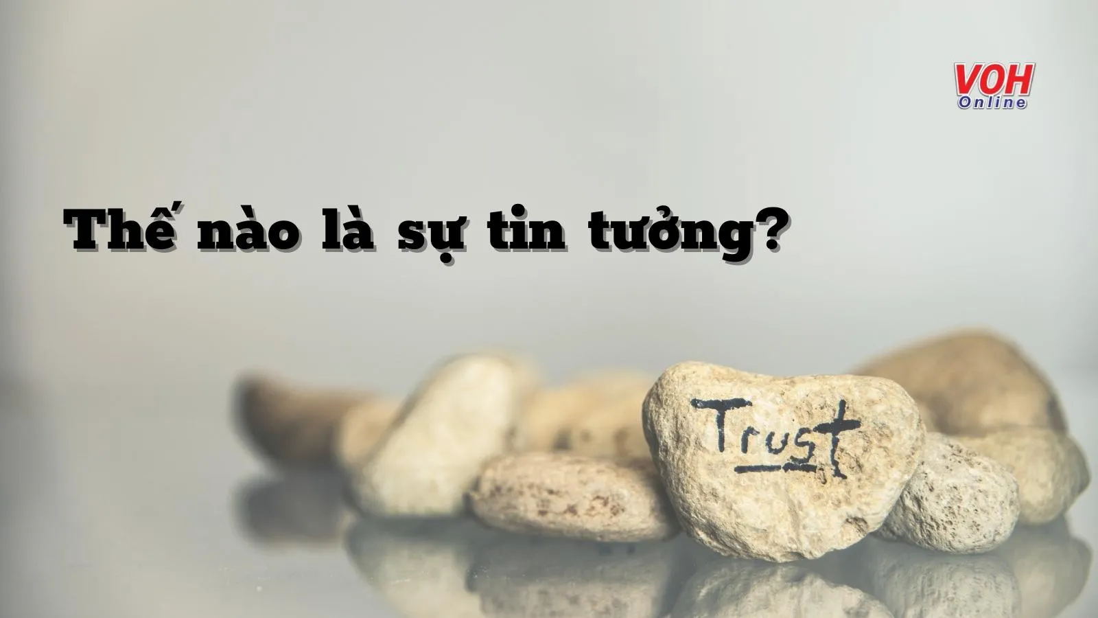 Sự tin tưởng và tầm quan trọng của niềm tin trong cuộc sống