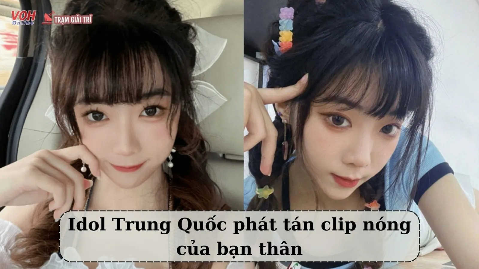 Nữ idol Hoa Ngữ gửi clip nóng của bạn thân cho người yêu