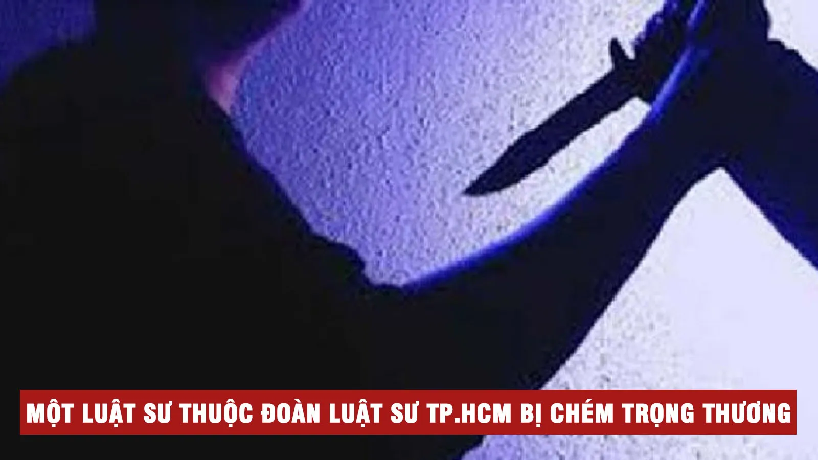 Tin nhanh trưa 1/8: Truy xét đối tượng chém một luật sự thuộc Đoàn luật sư TP.HCM trọng thương