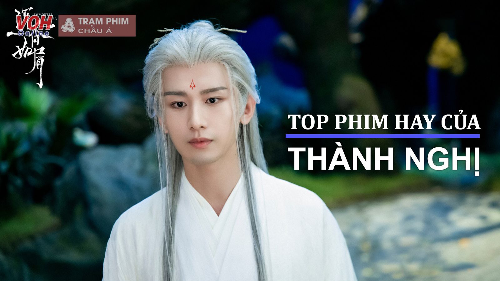 Top 14 phim hot của Thành Nghị – Nam thần cổ trang thế hệ mới