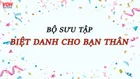 1001 biệt danh hay cho bạn thân siêu bựa, siêu ngầu