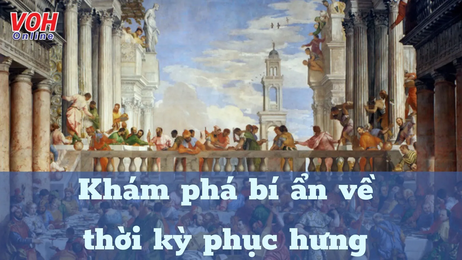 Phục Hưng là gì? Thành tựu và ý nghĩa của phong trào văn hóa thời kỳ Phục Hưng