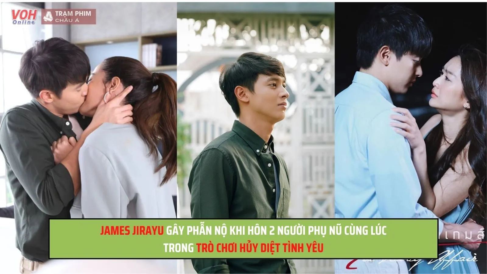 Trò Chơi Hủy Diệt Tình Yêu: James Jirayu gây phẫn nộ khi hôn cả nữ chính, nữ phụ