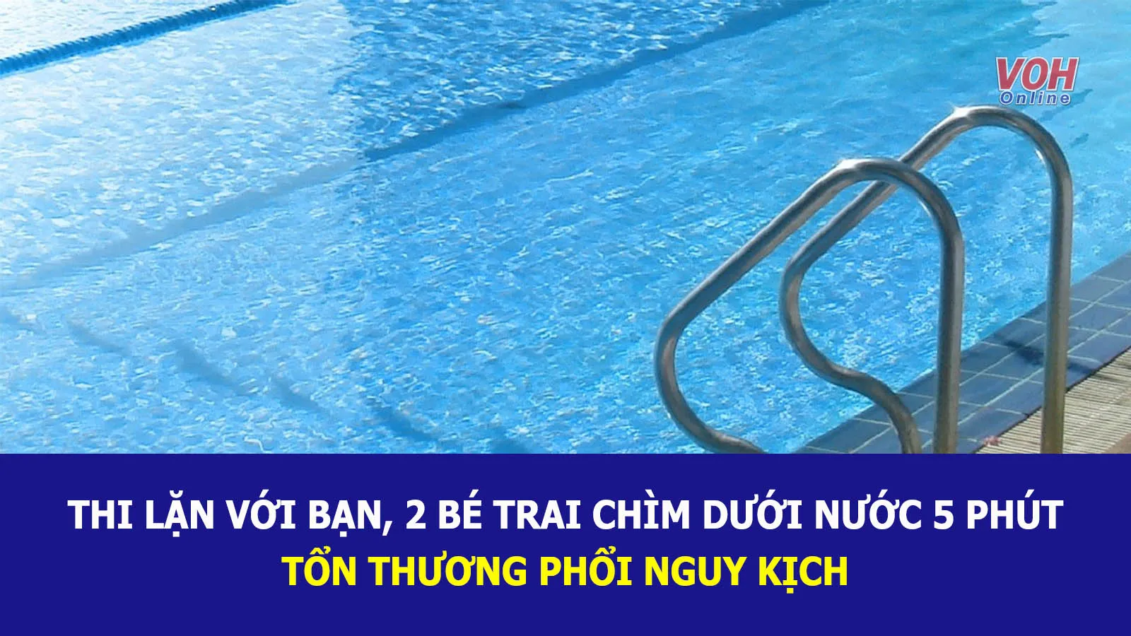 Tin nhanh sáng 16/8: Thi lặn với bạn, hai bé trai bị ngạt nước nguy kịch