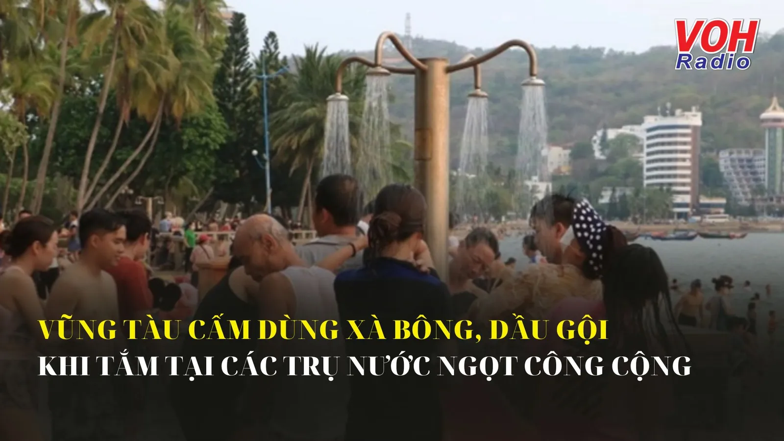 Vũng Tàu cấm dùng xà bông, dầu gội khi tắm tại các trụ nước ngọt công cộng