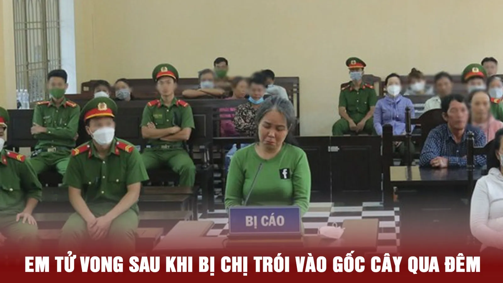 Tin nhanh trưa 17/8: 7 năm tù cho người chị trói em trai vào gốc cây suốt đêm gây tử vong