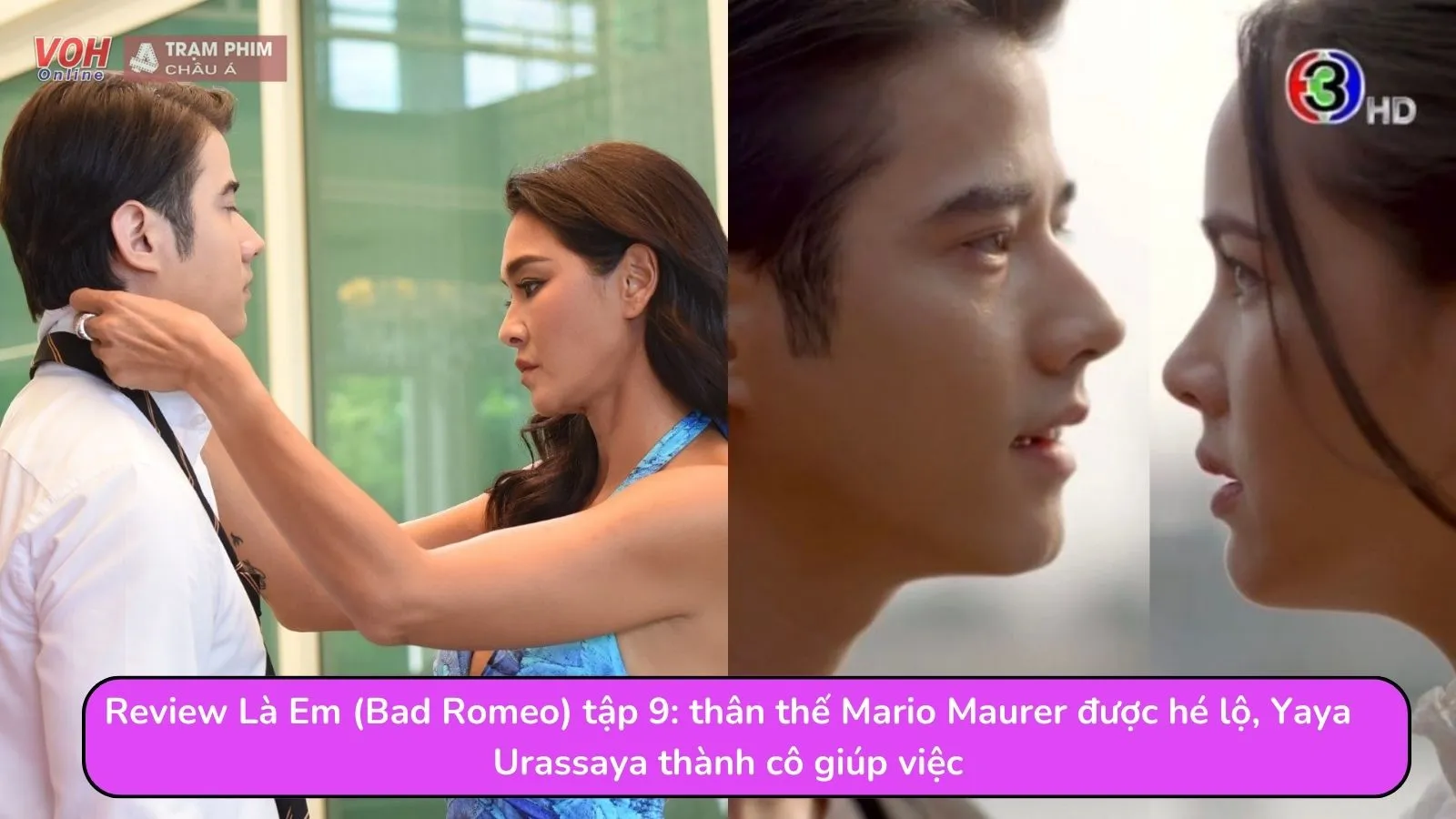 Review Là Em (Bad Romeo) tập 9: thân thế Mario Maurer được hé lộ, Yaya Urassaya thành cô giúp việc