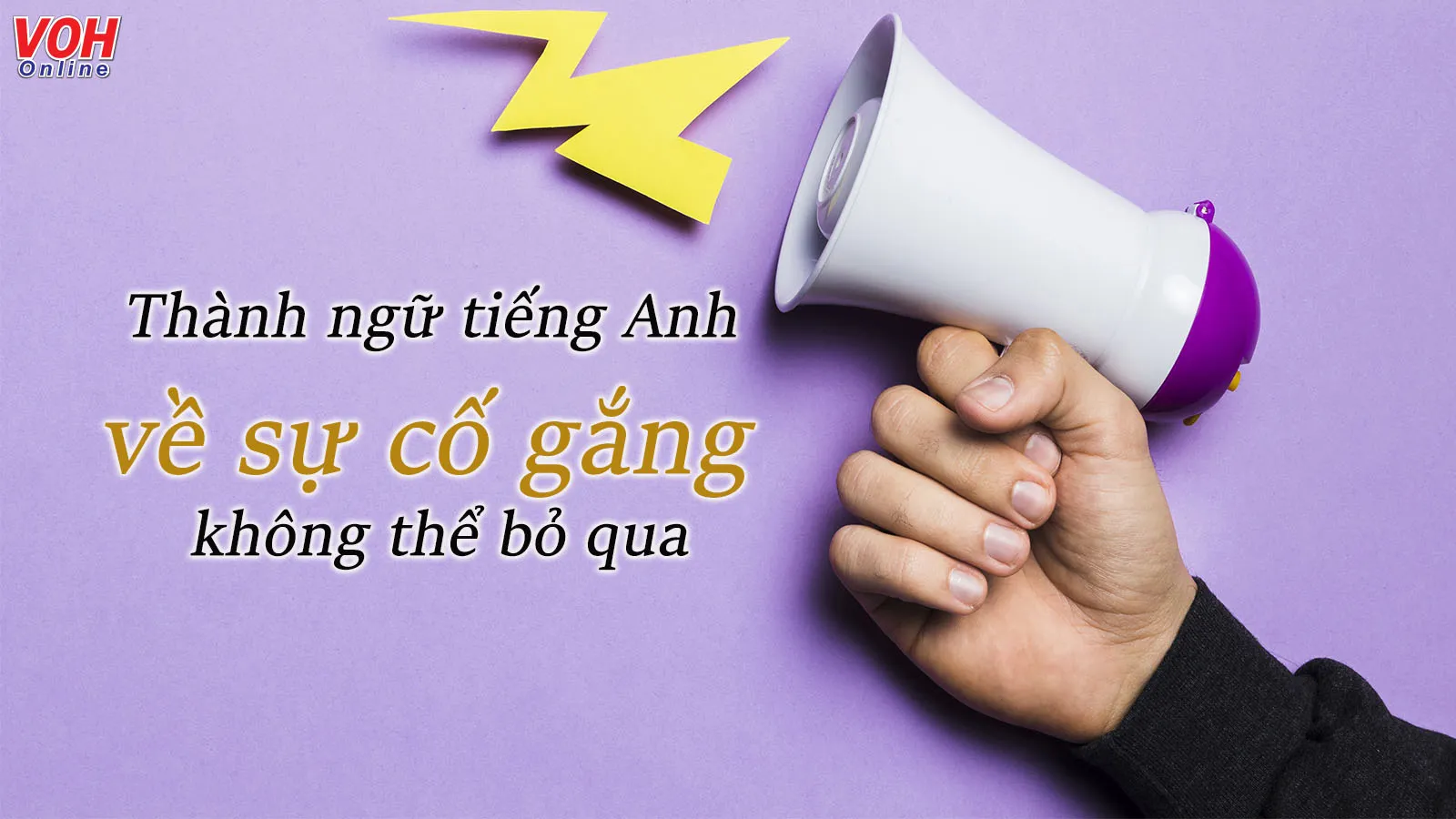 20 thành ngữ tiếng Anh về sự cố gắng, nỗ lực hay và ý nghĩa nhất