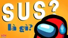 SUS là gì? Ý nghĩa và cách dùng của trend SUS trên MXH