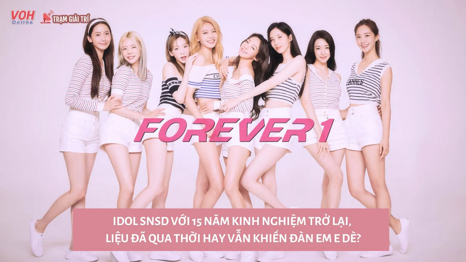 SNSD, Idol 15 năm trở lại: Đã hết thời hay vẫn át vía đàn em?