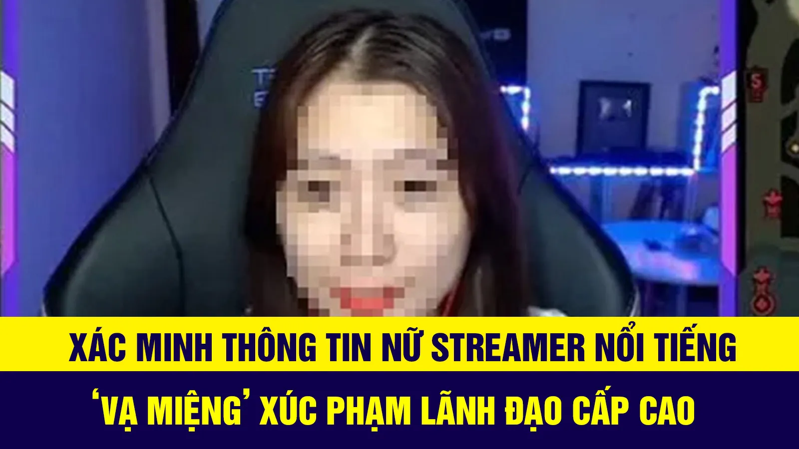 Tin nhanh trưa 26/8: Xác minh thông tin nữ streamer nổi tiếng ‘vạ miệng’ xúc phạm lãnh đạo cấp cao