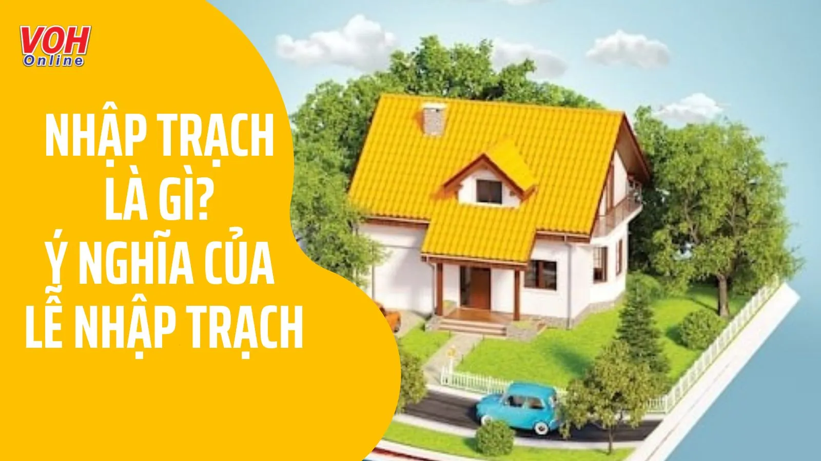 Nhập trạch là gì? Ý nghĩa của lễ nhập trạch trước khi vào nhà mới?