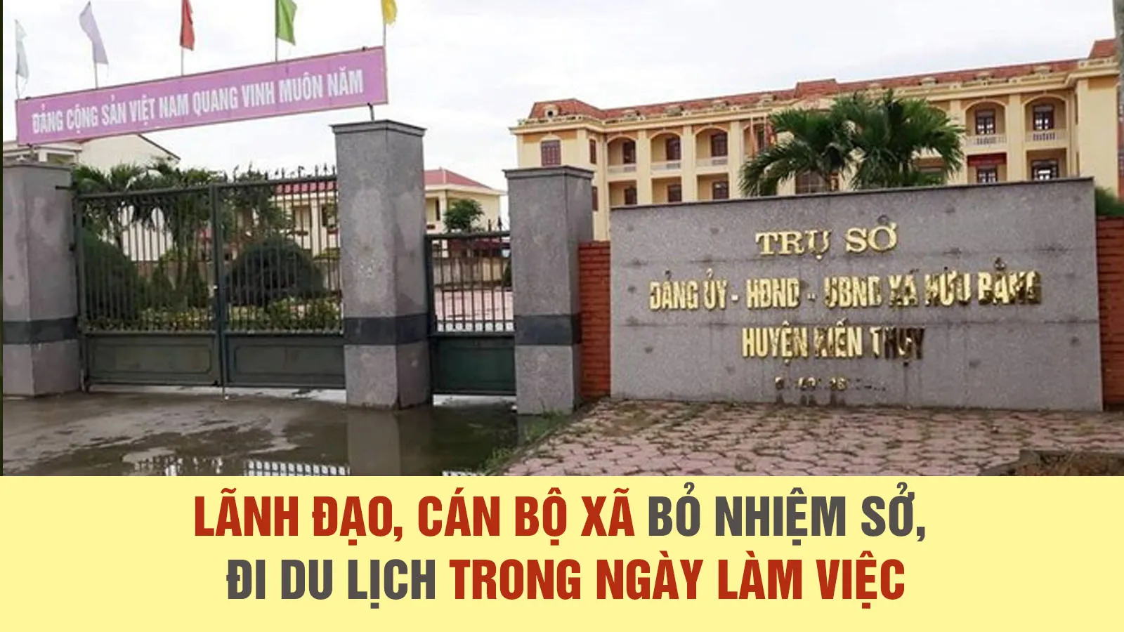 Tin nhanh sáng 30/8: Lãnh đạo, cán bộ xã bỏ nhiệm sở, đi du lịch trong ngày làm việc