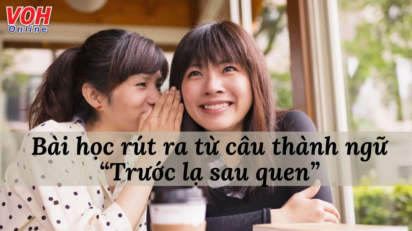 Giải thích ý nghĩa của thành ngữ “Trước lạ sau quen” nói đến điều gì?