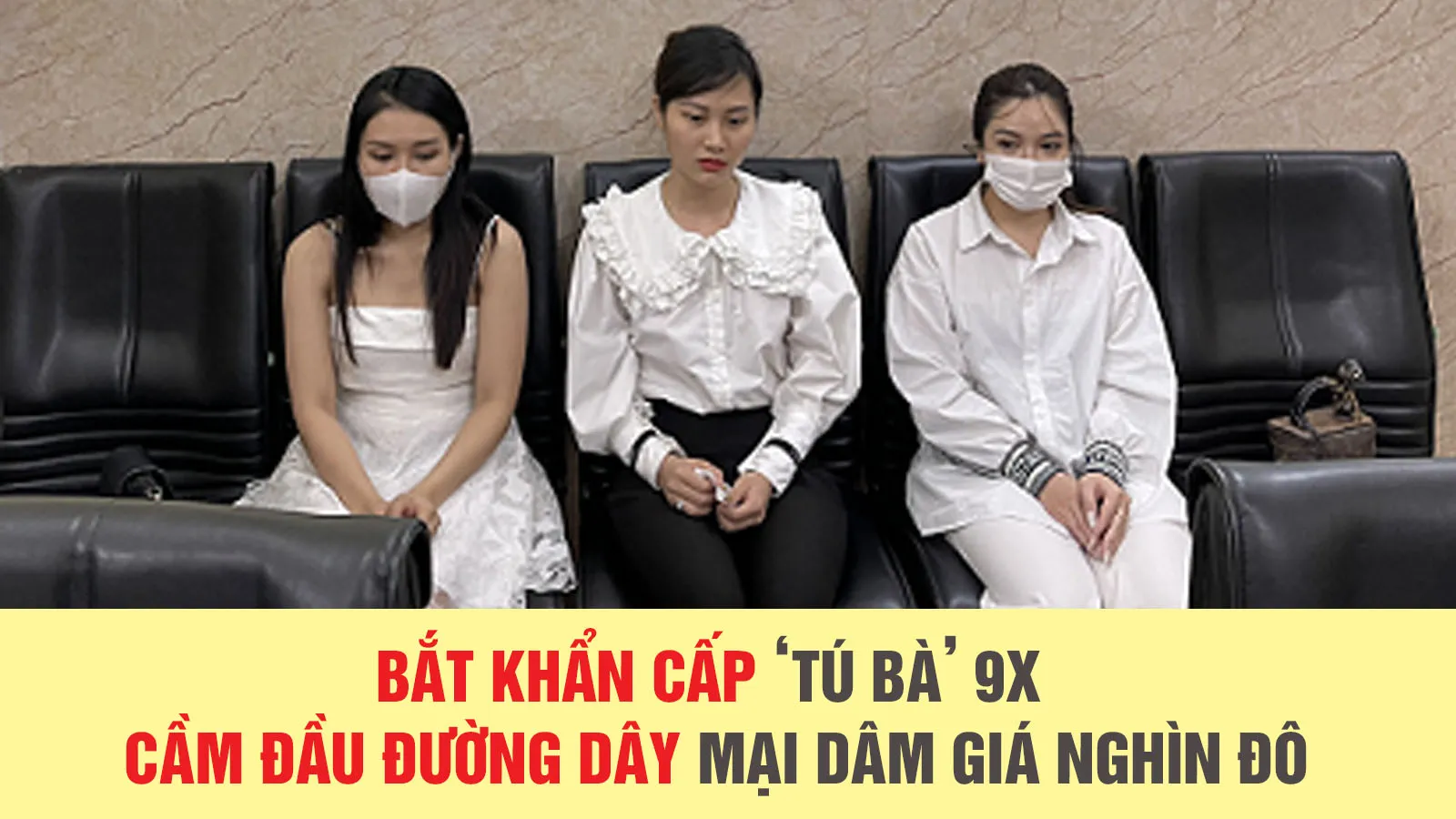 Tin nhanh trưa 31/8: Bắt khẩn cấp ‘tú bà’ 9X cầm đầu đường dây mại dâm giá nghìn đô