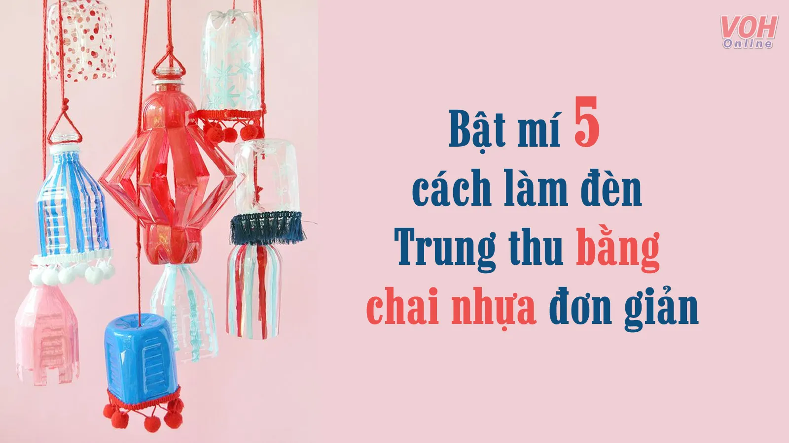 Hướng dẫn 5 cách làm đèn Trung thu bằng chai nhựa đơn giản