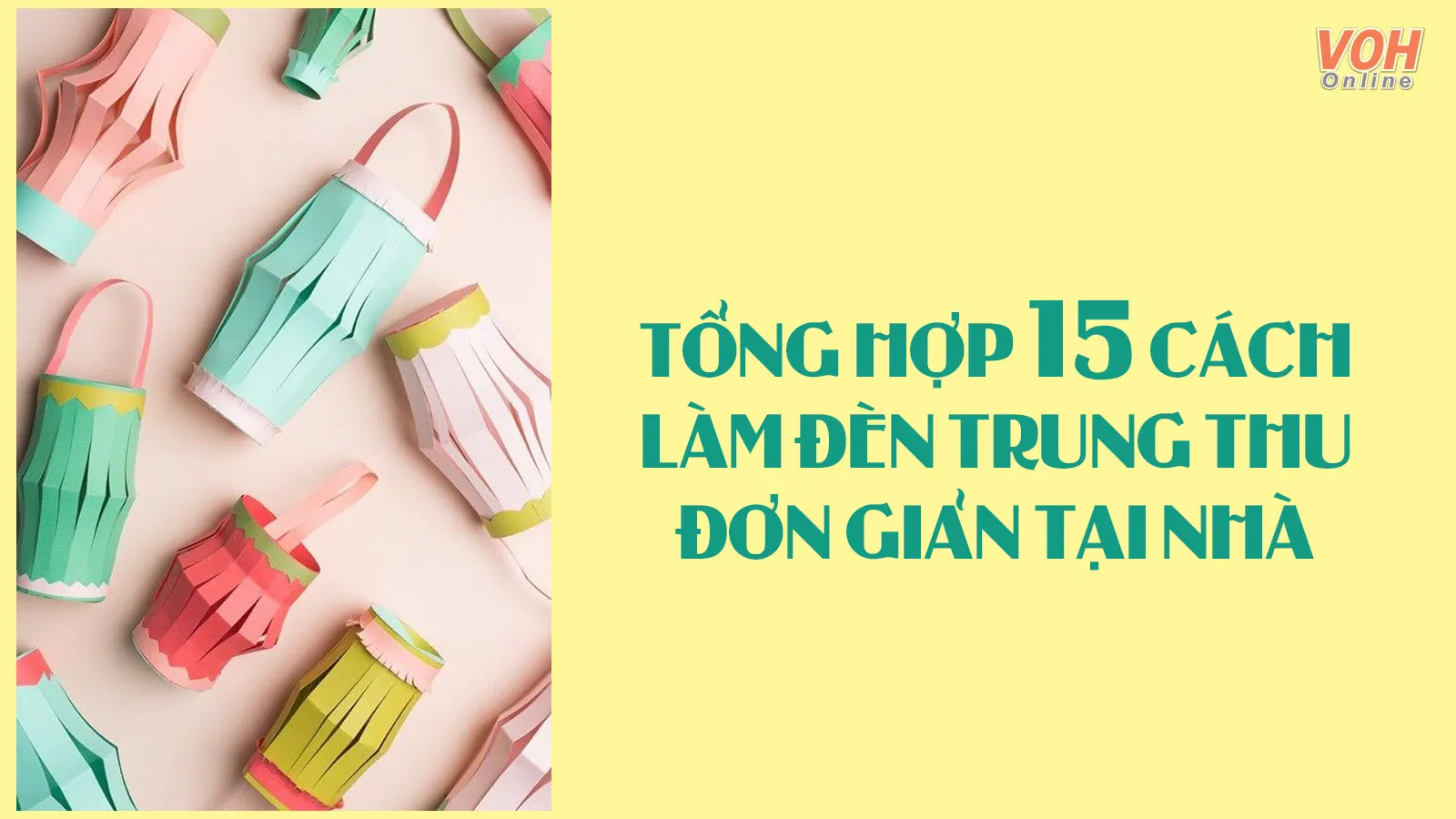 Hướng dẫn 15 cách làm đèn Trung thu handmade đẹp đơn giản ngay tại nhà