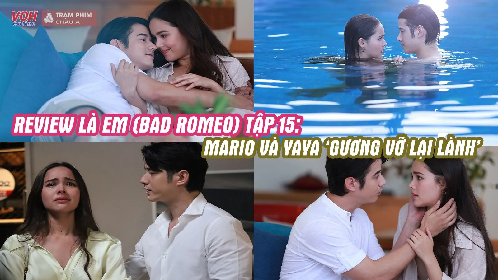 Review Là Em (Bad Romeo) tập 15: Mario Maurer và Yaya Urassaya ‘gương vỡ lại lành