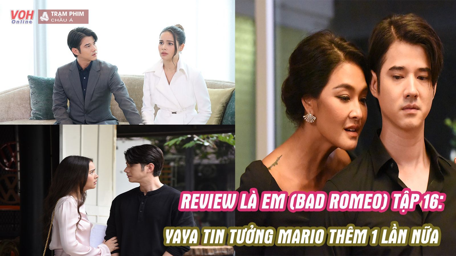 Review Là Em (Bad Romeo) tập 16: Yaya Urassaya chọn cách tin tưởng Mario Maurer 1 lần nữa
