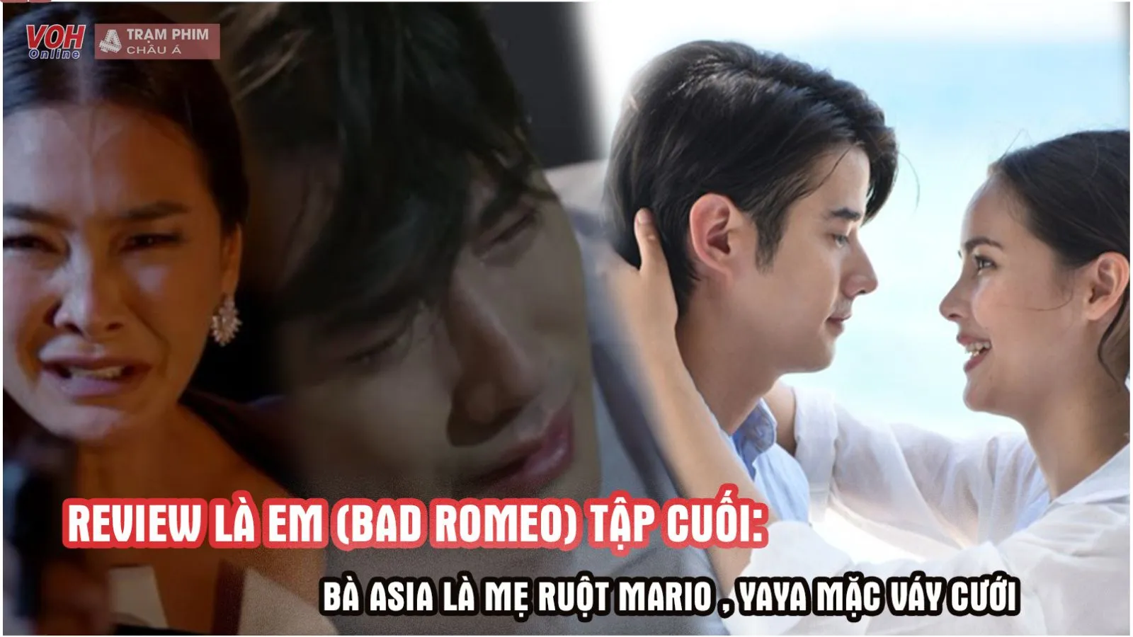 Review Là Em (Bad Romeo) tập cuối: Bà Asia là mẹ ruột Mario Maurer, Yaya Urassaya mặc váy cưới