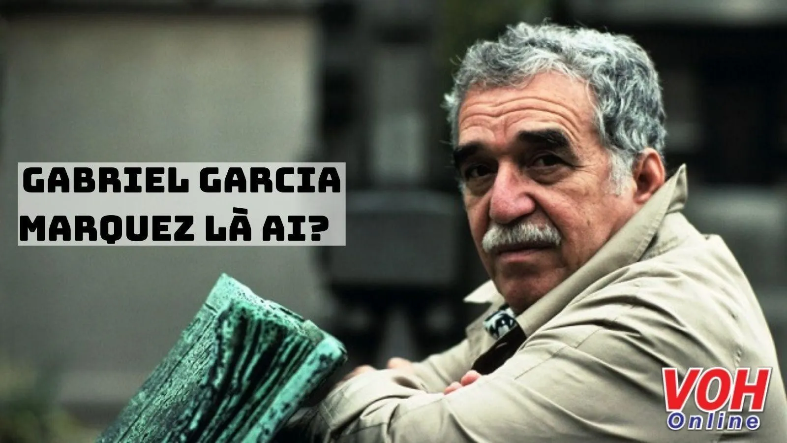 Những câu nói hay của nhà văn Gabriel Garcia Marquez