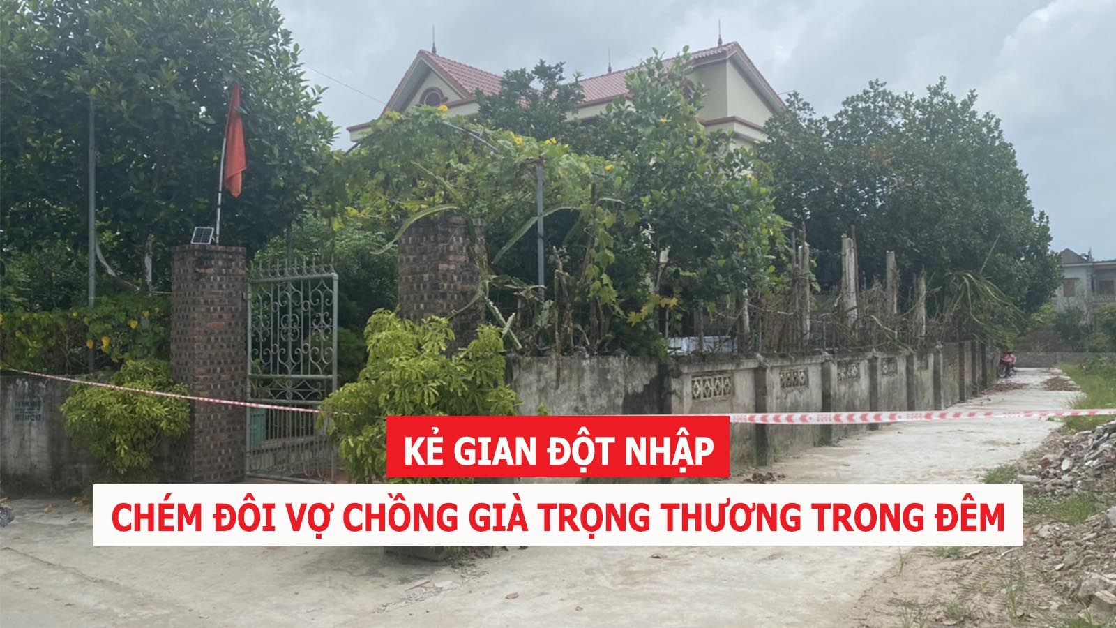 Tin nhanh chiều 16/9: Hai vợ chồng già bị kẻ đột nhập chém trọng thương trong đêm
