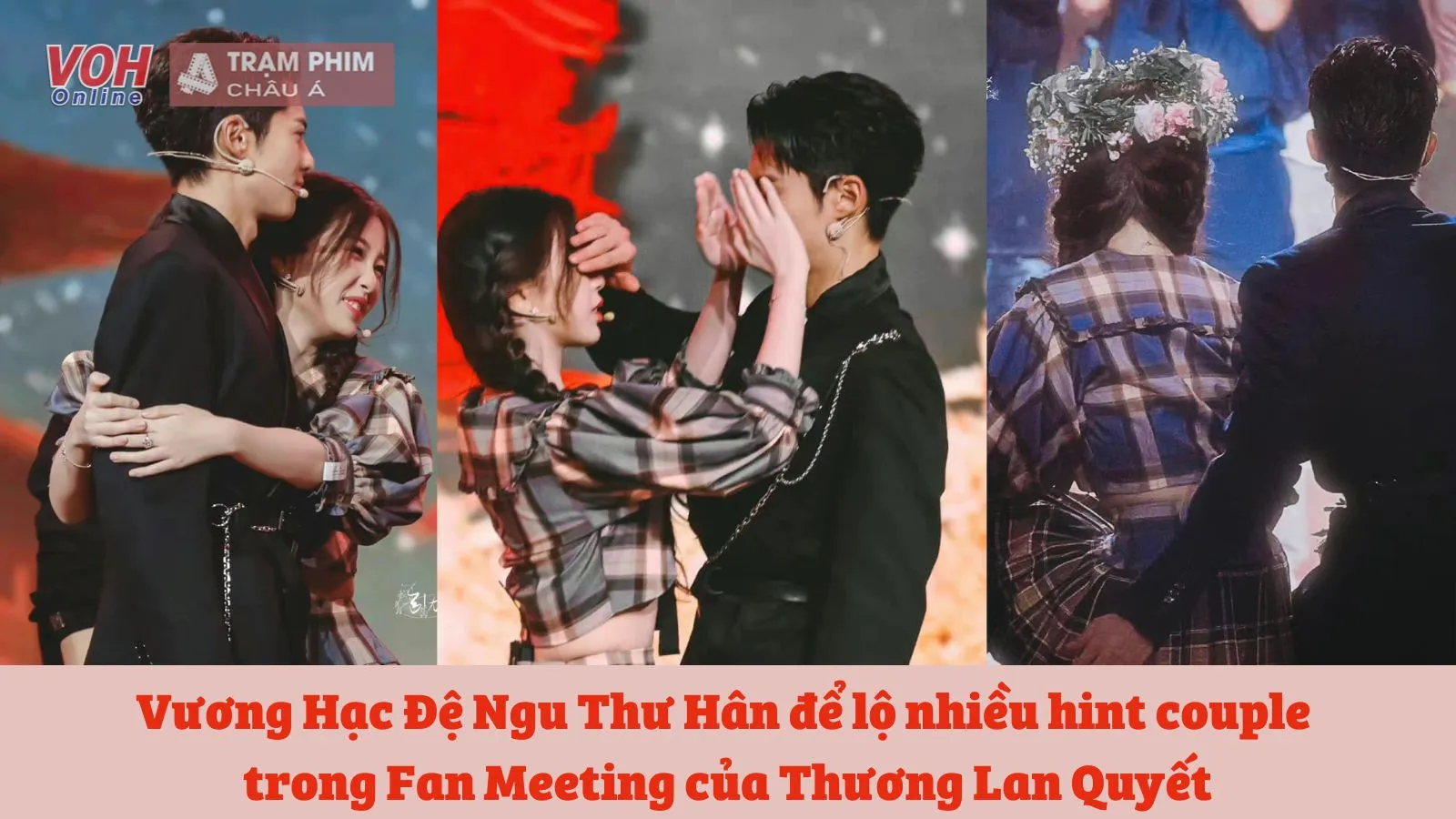 Vương Hạc Đệ Ngu Thư Hân để lộ nhiều hint couple trong Fan Meeting của Thương Lan Quyết