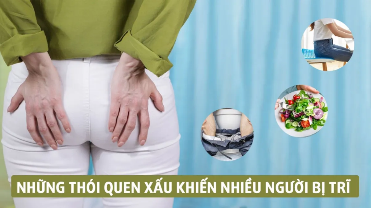 Những thói quen vô tình dẫn đến bệnh trĩ