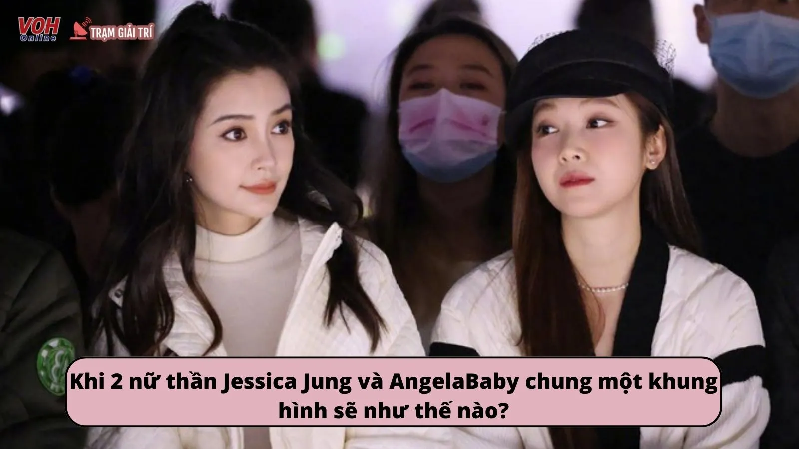 Khi 2 nữ thần Jessica Jung và Angela Baby chung một khung hình sẽ như thế nào?