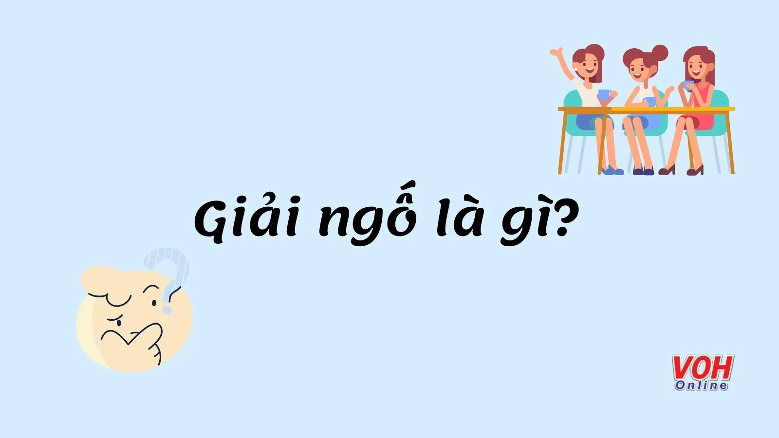 Giải ngố là gì? Cách dùng từ Giải ngố phù hợp với hoàn cảnh