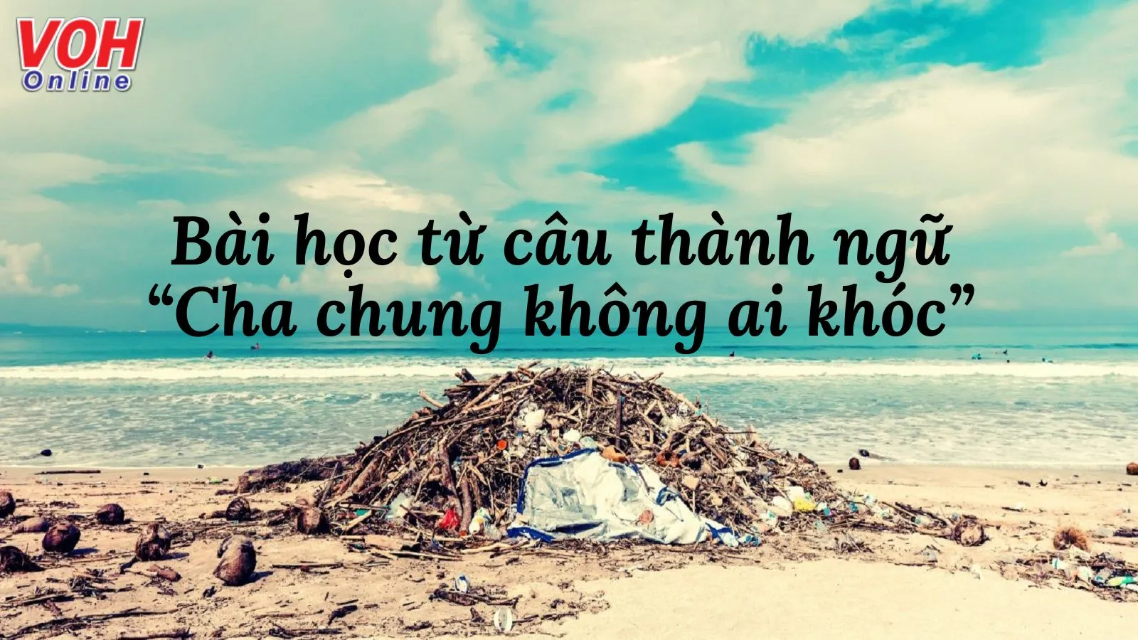 Giải thích ý nghĩa thành ngữ “Cha chung không ai khóc” nói về tình trạng gì?