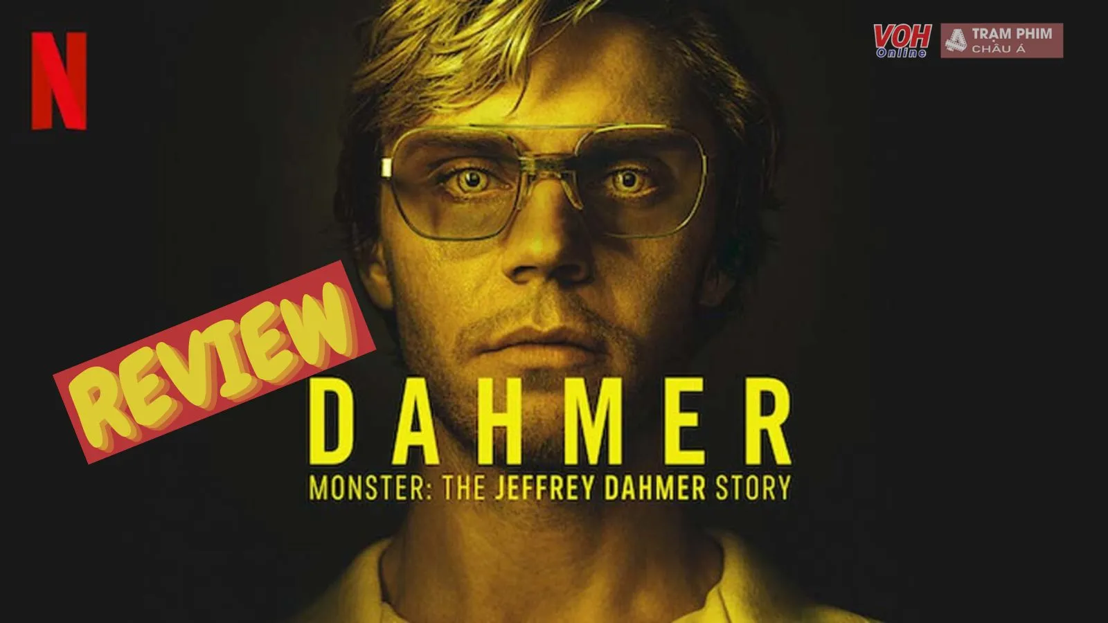 Review Dahmer: Câu chuyện có thật về kẻ sát nhân ăn thịt đồng loại