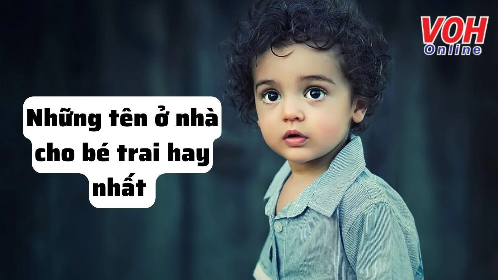 180 tên ở nhà cho bé trai hay, độc lạ, dễ thương và ý nghĩa nhất