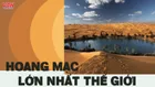 Top 10 hoang mạc có diện tích lớn nhất thế giới, Sahara không đứng đầu