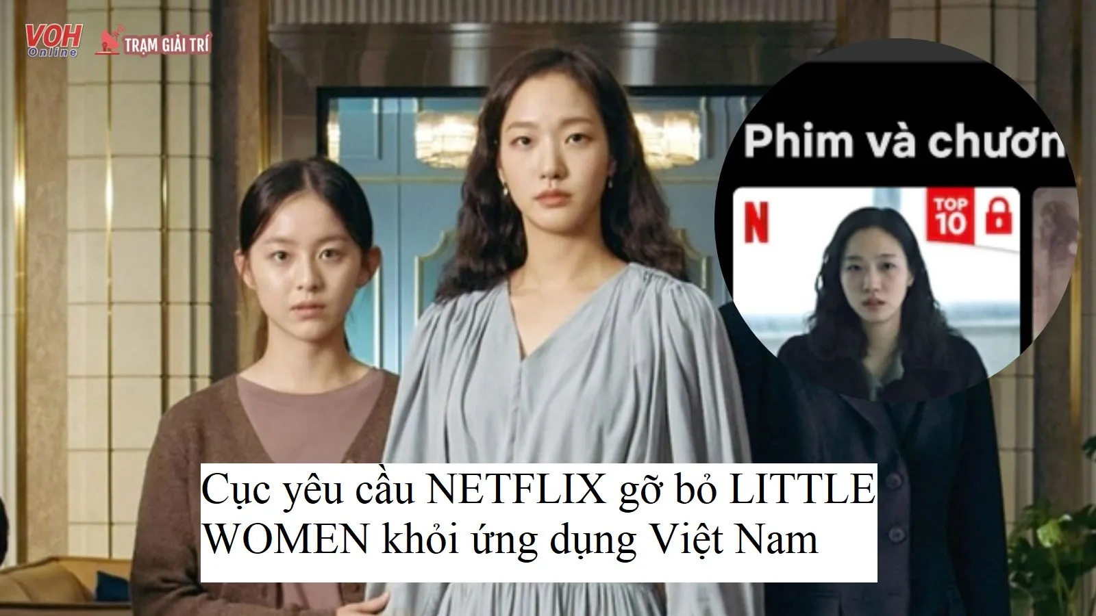 Little Women bị gỡ khỏi Netflix Việt Nam vì xuyên tạc lịch sử