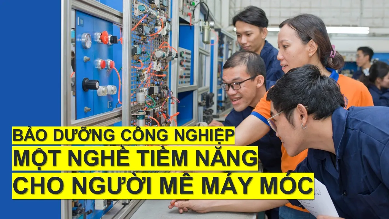 Bảo dưỡng công nghiệp – một nghề rất tiềm năng cho người mê máy móc