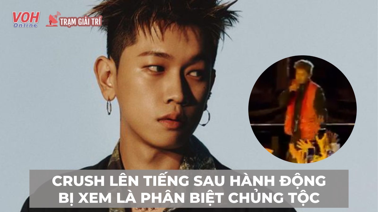 Nam ca sĩ Crush lên tiếng sau khi bị chỉ trích vì hành động được coi là phân biệt chủng tộc
