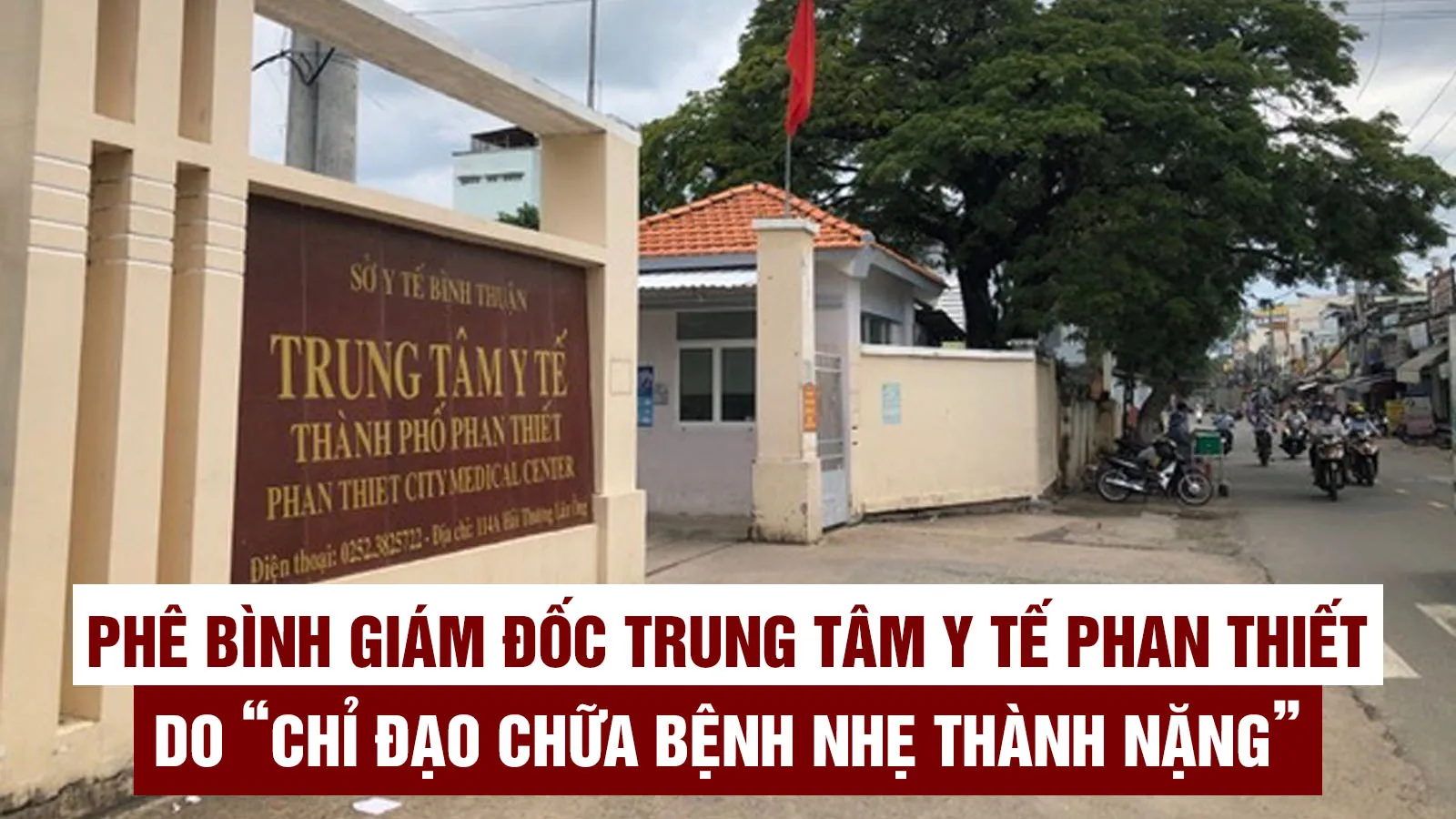 Phê bình Giám đốc Trung tâm Y tế Phan Thiết do chỉ đạo chữa bệnh nhẹ thành nặng