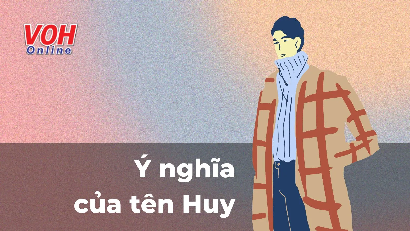 Ý nghĩa tên Huy và tên đệm, biệt danh hay cho người tên Huy