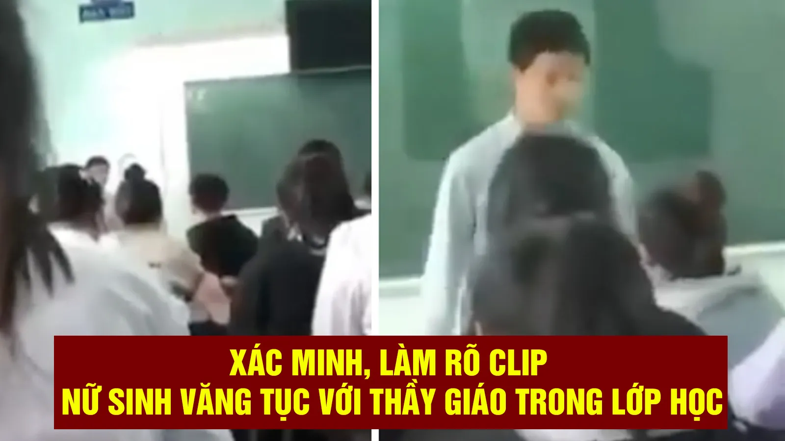 Xác minh, làm rõ clip nữ sinh văng tục với thầy giáo trong lớp học