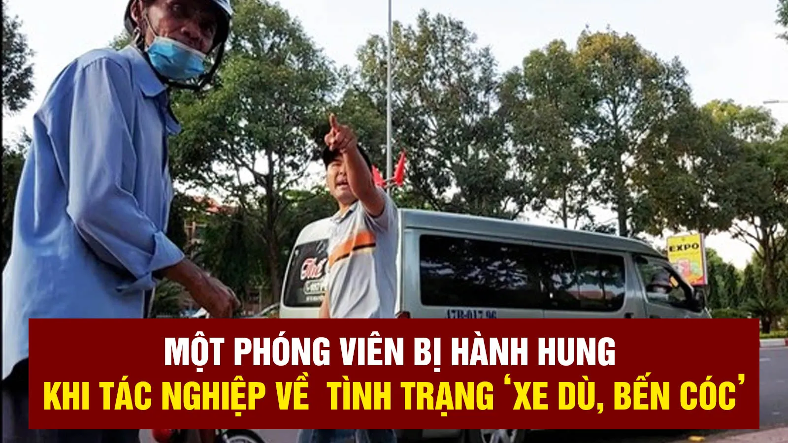 Một phóng viên bị hành hung khi tác nghiệp về tình trạng ‘xe dù, bến cóc’