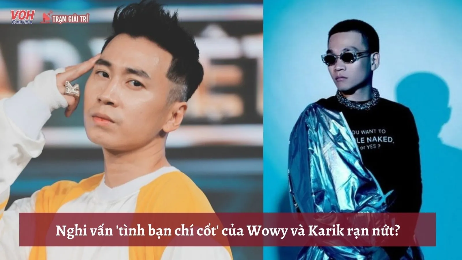 Nghi vấn tình bạn chí cốt của Wowy và Karik rạn nứt?