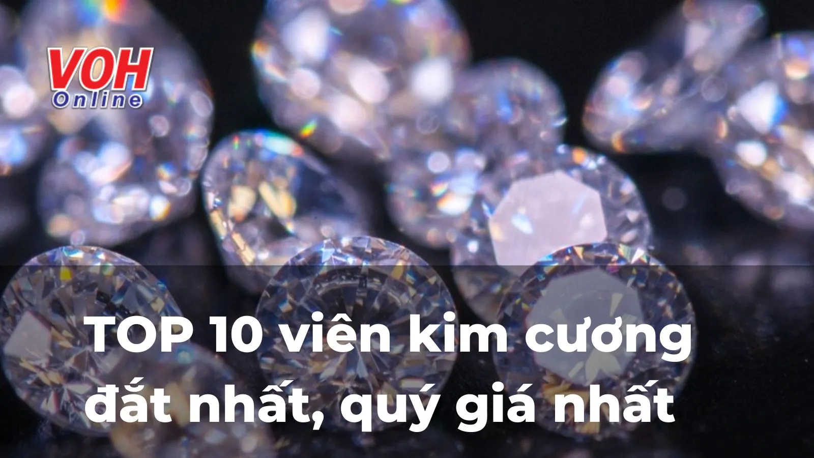 Top 10 viên kim cương lớn và đắt nhất thế giới