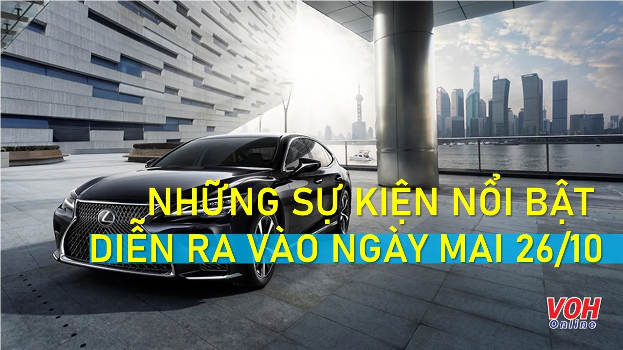 Những sự kiện nổi bật diễn ra vào ngày mai 26/10/2022